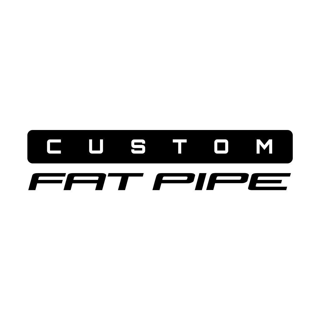 Custom Fat Pipe